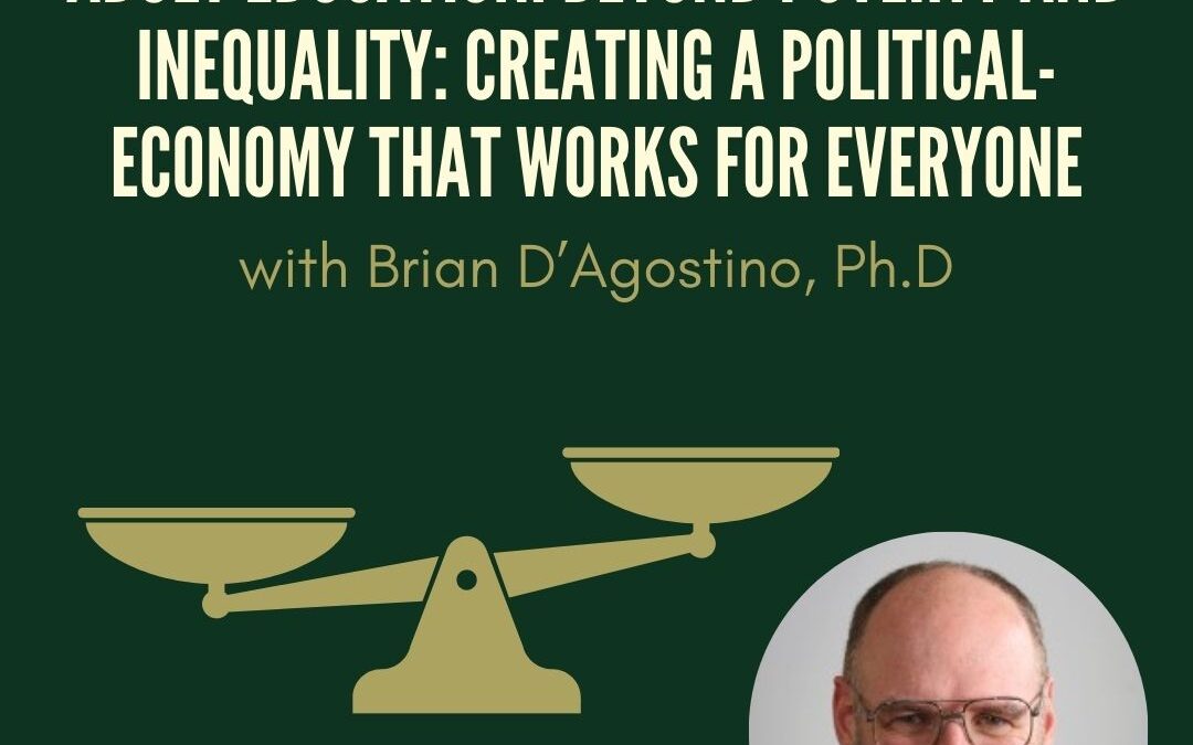 Beyond Poverty and Inequality: Creating a political-economy that works for everyone with Brian D’Agostino